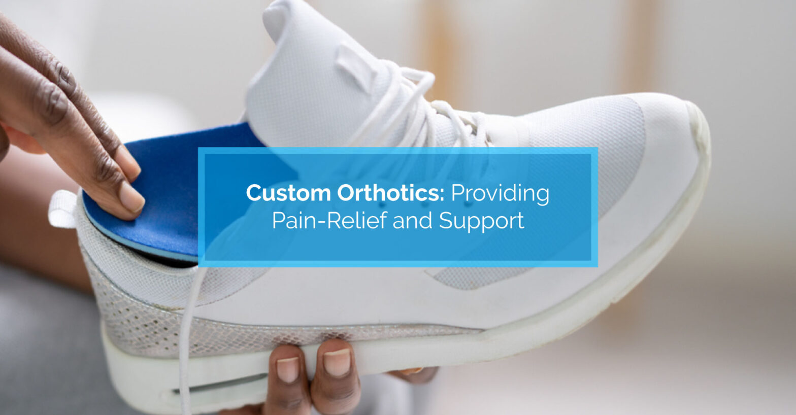 custom-orthotics-pain-relief-comfort-support